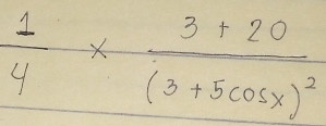  1/4 * frac 3+20(3+5cos x)^2