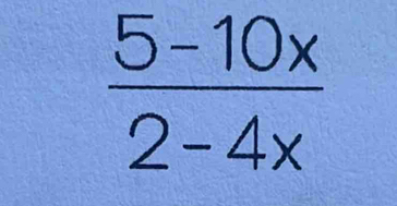  (5-10x)/2-4x 