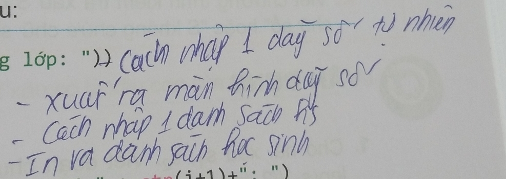 cach whap 1 day so to nhèn 
-xuat'ra màn hinh da so 
- Cach nhap I dan sach As 
In va danh sach hor sinh