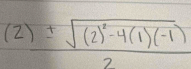 frac (2)± sqrt((2)^2)-4(1)(-1)2