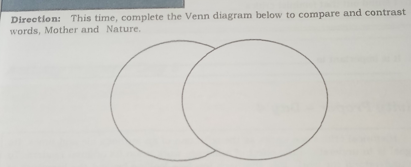 Direction: This time, complete the Venn diagram below to compare and contrast 
words, Mother and Nature.