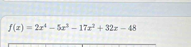 f(x)=2x^4-5x^3-17x^2+32x-48