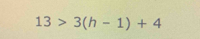 13>3(h-1)+4