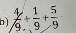  4/9 + 1/9 + 5/9 