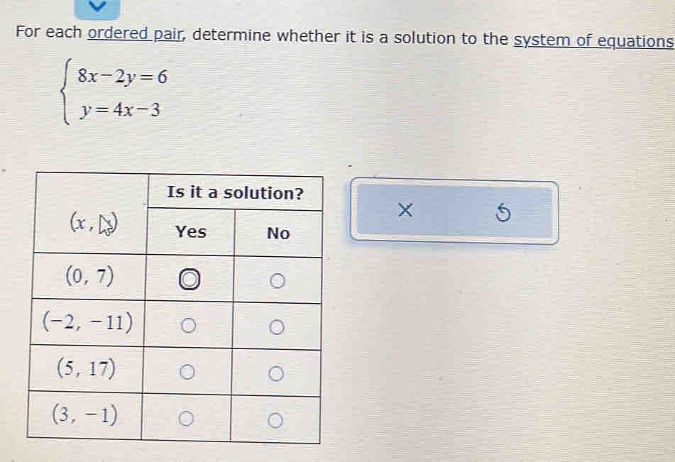 For each ordered pair, determine whether it is a solution to the system of equations
beginarrayl 8x-2y=6 y=4x-3endarray.
×