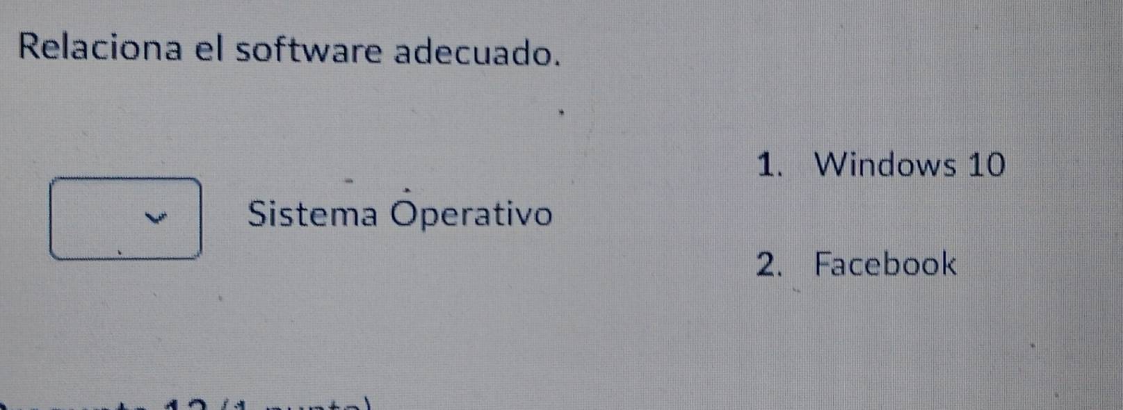 Relaciona el software adecuado.
1. Windows 10
Sistema Operativo
2. Facebook