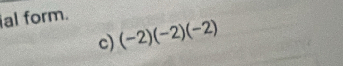 al form. 
c) (-2)(-2)(-2)