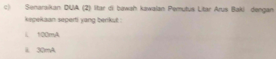 Senaraikan DUA (2) lítar di bawah kawalan Pemutus Litar Arus Baki dengan 
kepekaan seperti yang berikut : 
i 100mA
ⅲ 30mA