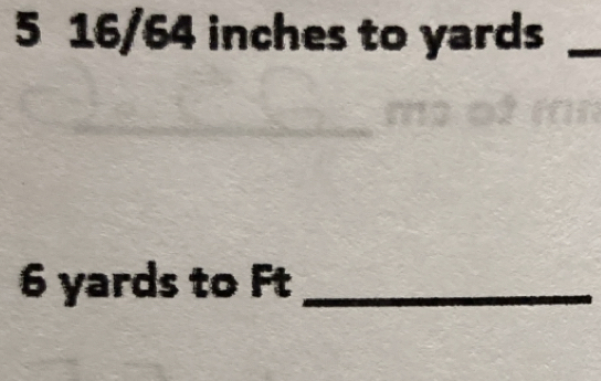 5 16/64 inches to yards _ 
_ 
_
6 yards to Ft _