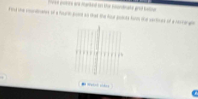 Three points are marked on the ssordinate and below . 
Find the courdinates of a fourth point so that the four paints form the vertises of a restanges 
= Waiell vidas 
a