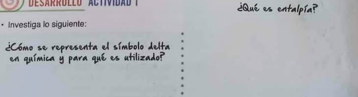 Desárrólló Actividad 
. Investiga lo siguiente: 
Cá n epresenta el símbolo delta 
au m la qué es util