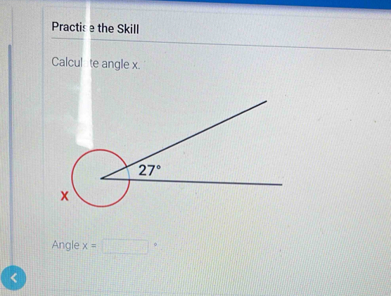 Practis e the Skill
Calculate angle x.
Angle x=□°