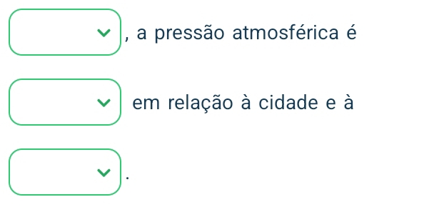 a pressão atmosférica é 
I em relação à cidade e à