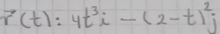 r^(to)(t):4t^3i-(2-t)^2j