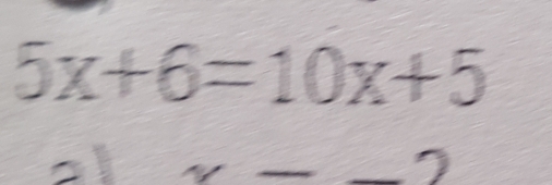 5x+6=10x+5
_