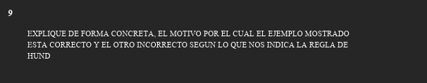 EXPLIQUE DE FORMA CONCRETA, EL MOTIVO POR EL CUAL EL EJEMPLO MOSTRADO 
ESTA CORRECTO Y EL OTRO INCORRECTO SEGUN LO QUE NOS INDICA LA REGLA DE 
HUND