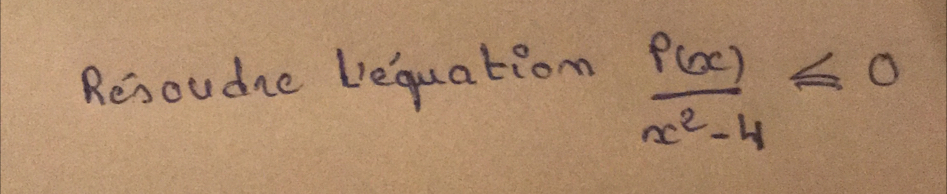 Resoudre bequation  f(x)/x^2-4 ≤ 0