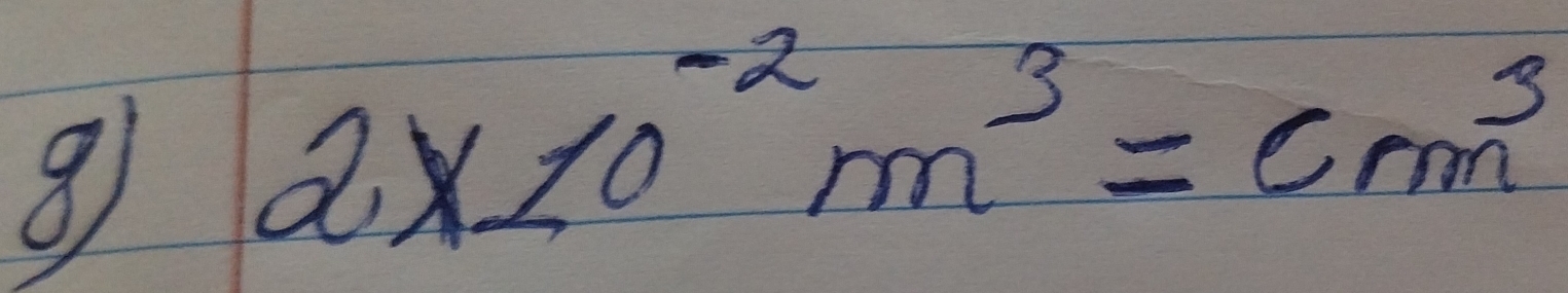 ⑧ 2* 10^(-2)m^3=cm^3