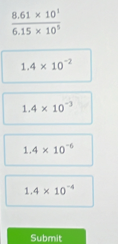 1.4* 10^(-2)
1.4* 10^(-3)
1.4* 10^(-6)
1.4* 10^(-4)
Submit