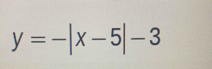 y=-|x-5|-3