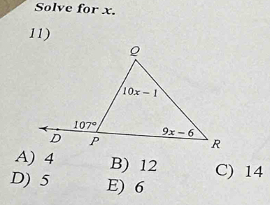 Solve for x.
11)
B) 12 C) 14
D) 5 E) 6