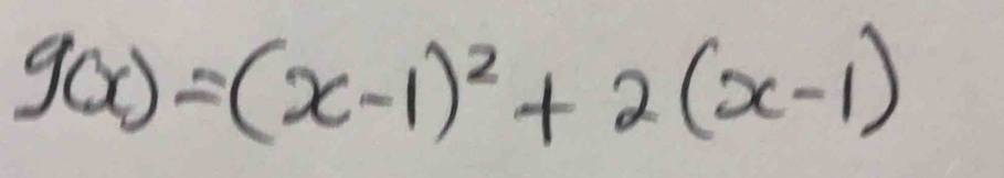 g(x)=(x-1)^2+2(x-1)