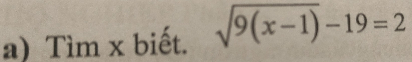 Tìm x biết.
sqrt(9(x-1))-19=2