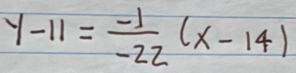 y-11= (-1)/-22 (x-14)