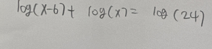 log (x-6)+log (x)=log (24)