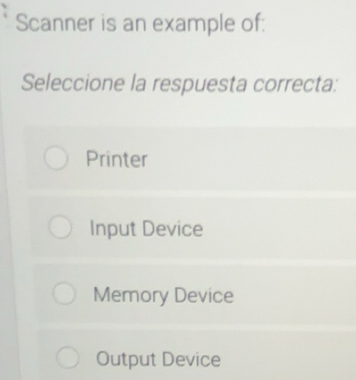 Resuelto:Scanner is an example of: Seleccione la respuesta correcta ...