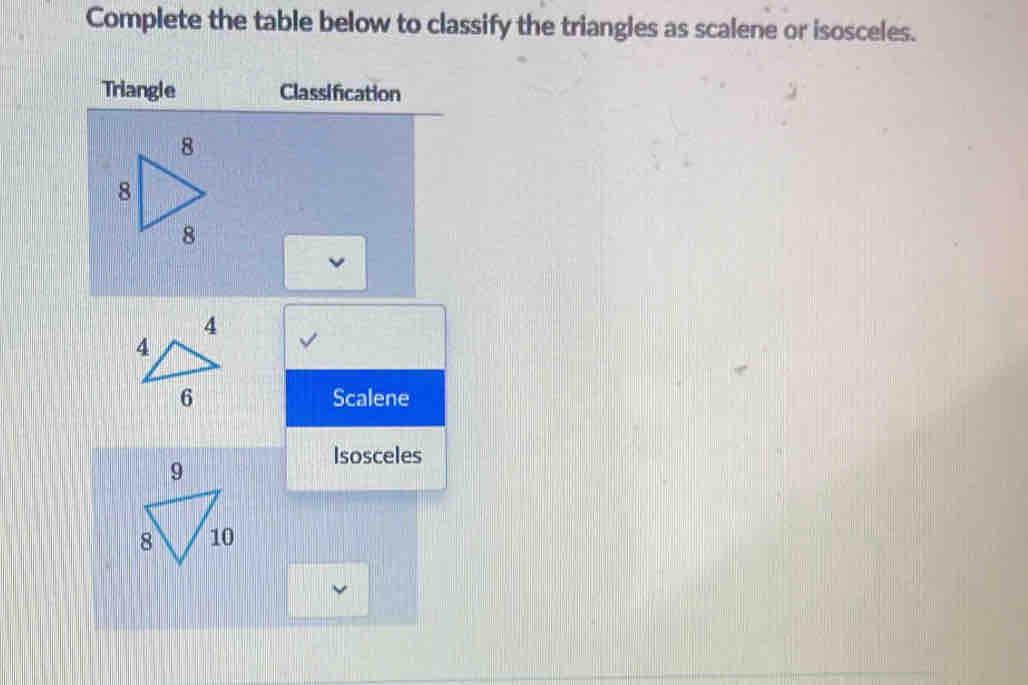 Complete the table below to classify the triangles as scalene or isosceles.
Triangle Classification
Scalene
Isosceles