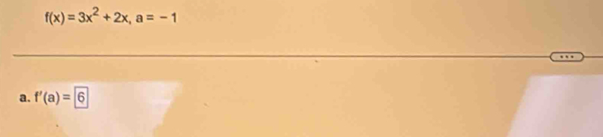 f(x)=3x^2+2x, a=-1
a. f'(a)=6