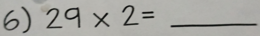 29* 2= _