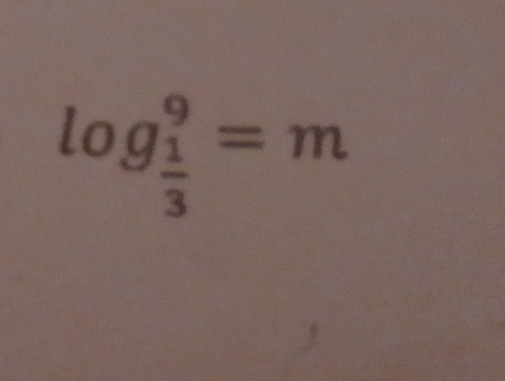 log _ 1/3 ^9=m