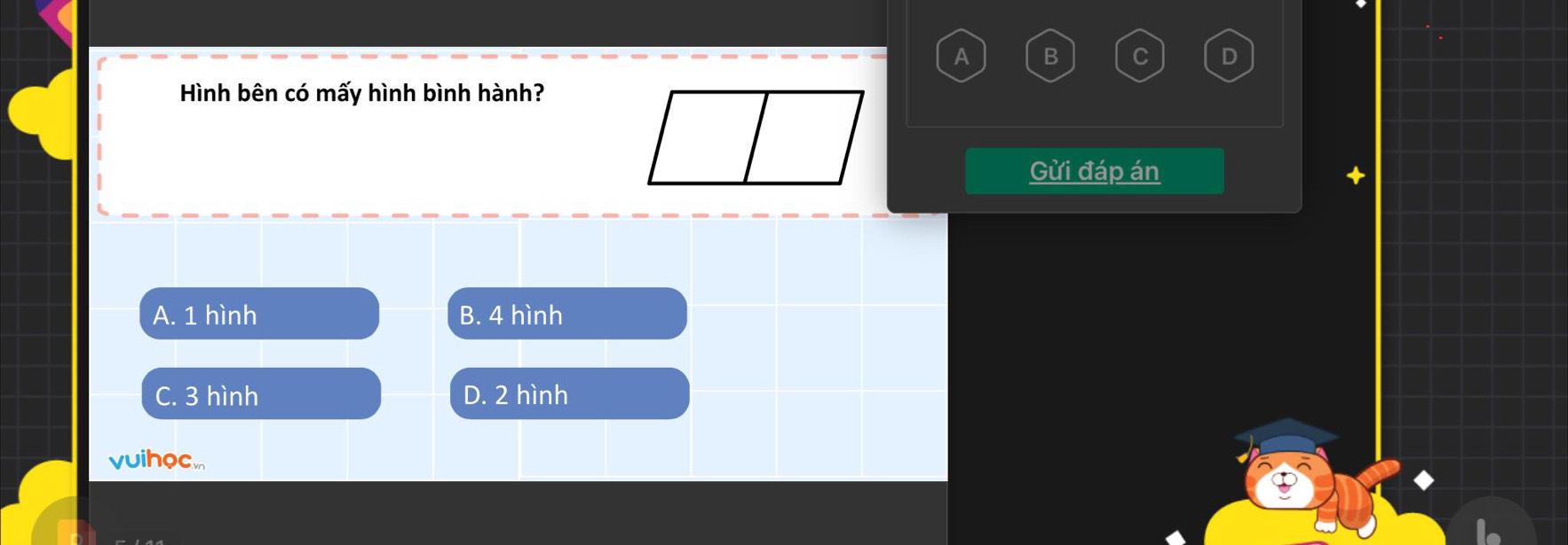 A B C D
Hình bên có mấy hình bình hành?
Gừi đáp án +
A. 1 hình B. 4 hình
C. 3 hình D. 2 hình
vuihoc