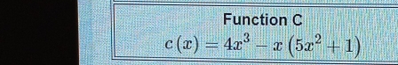 Function C
c(x)=4x^3-x(5x^2+1)