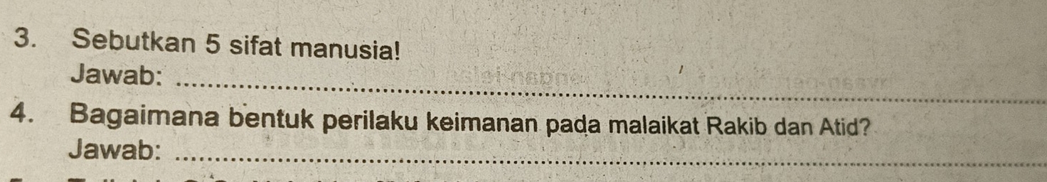 Sebutkan 5 sifat manusia! 
_ 
Jawab: 
4. Bagaimana bentuk perilaku keimanan pada malaikat Rakib dan Atid? 
Jawab:_