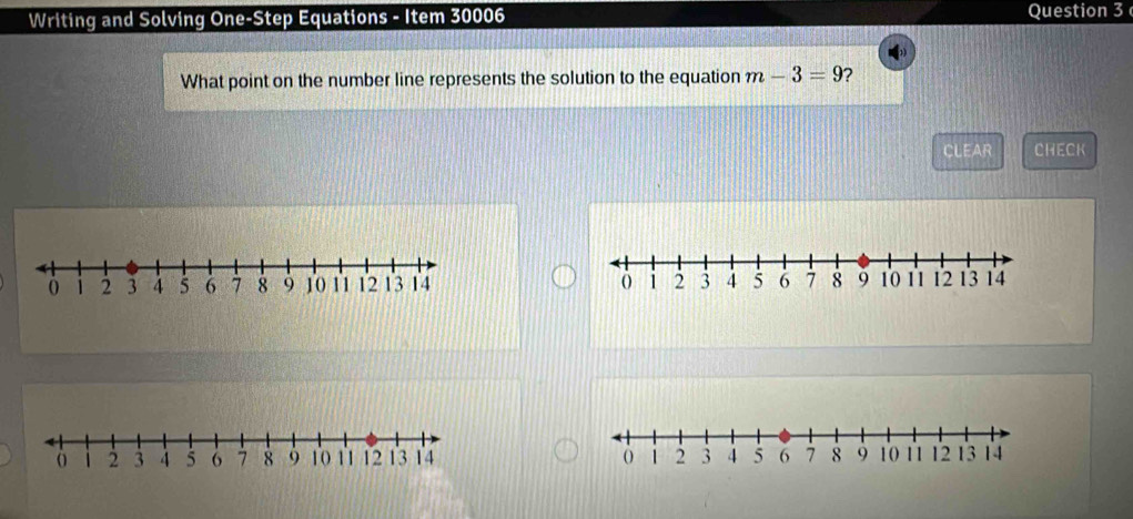 Writing and Solving One-Step Equations - Item 30006 Question 3 
What point on the number line represents the solution to the equation m-3=9 7 
CLEAR CHECK