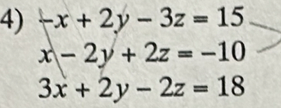 -x+2y-3z=15
x-2y+2z=-10
3x+2y-2z=18