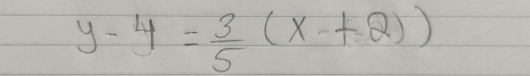 y-4= 3/5 (x-+2))