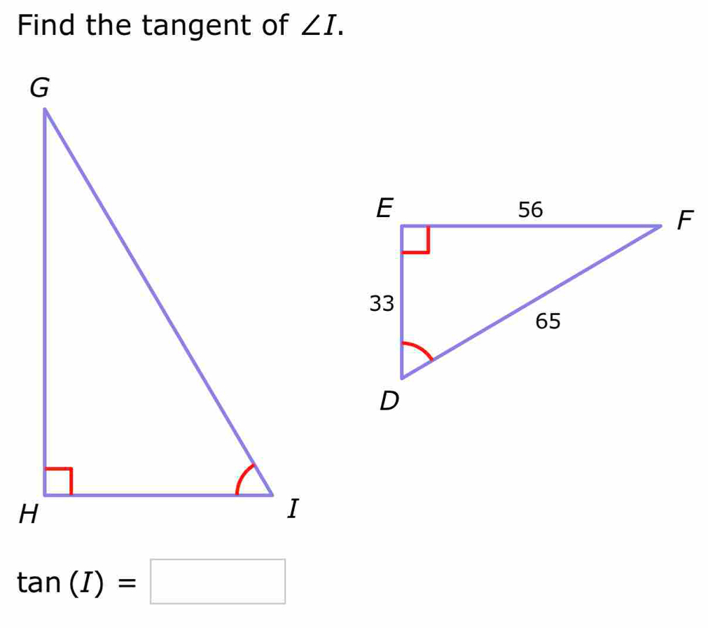 Find the tangent of ∠ I.
tan (I)=□