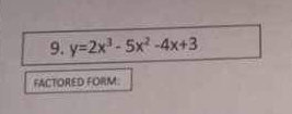 y=2x^3-5x^2-4x+3
FACTORED FORM.