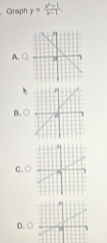 、 Graph y= (x^2-1)/x-1 . 
A. 
B. ○ 
C. 
D.