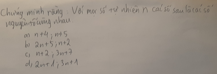 Chaing minh roing: Voi mài sǒ +u whièn n cal só sau lāc acso 
ugugpn tiwing whau.
as n+4; n+5
b) 2n+5; n+2
() n+2; 3n+7
di 2n+1; 3n+1
