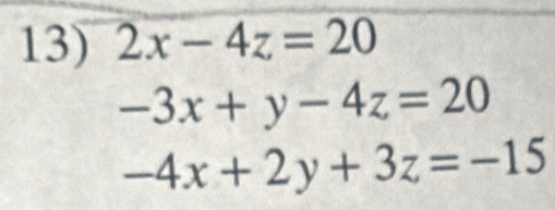 2x-4z=20
-3x+y-4z=20
-4x+2y+3z=-15