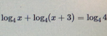 log _4x+log _4(x+3)=log _44