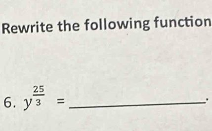 Rewrite the following function 
6. y^(frac 25)3= _ 
.