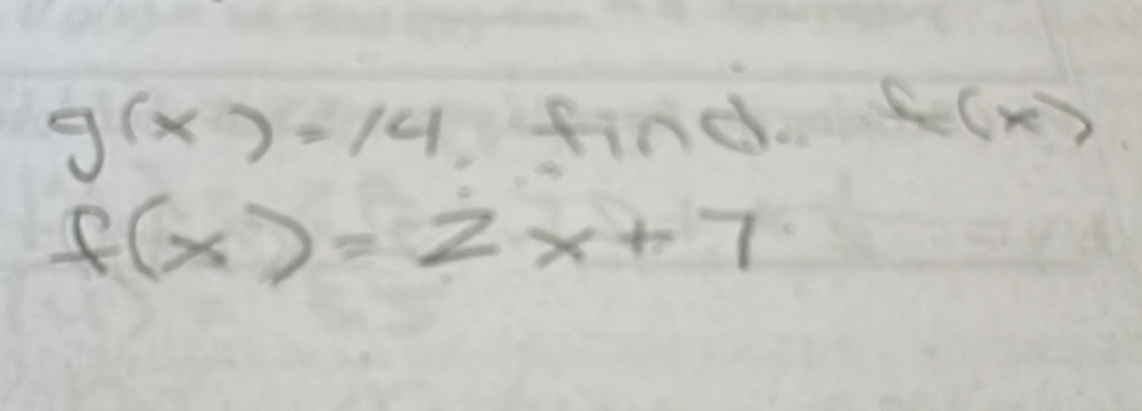 g(x)=14 find c(x)
f(x)=2x+7