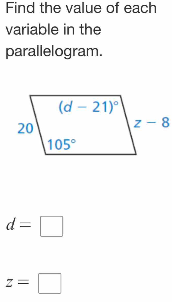 Find the value of each
variable in the
parallelogram.
d=□
z=□