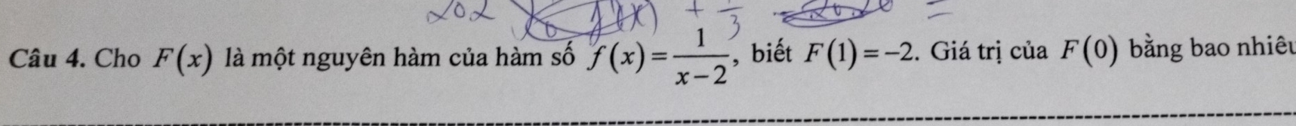 Cho F(x) là một nguyên hàm của hàm số f(x)= 1/x-2  ,biết F(1)=-2. Giá trị của F(0) bằng bao nhiêu